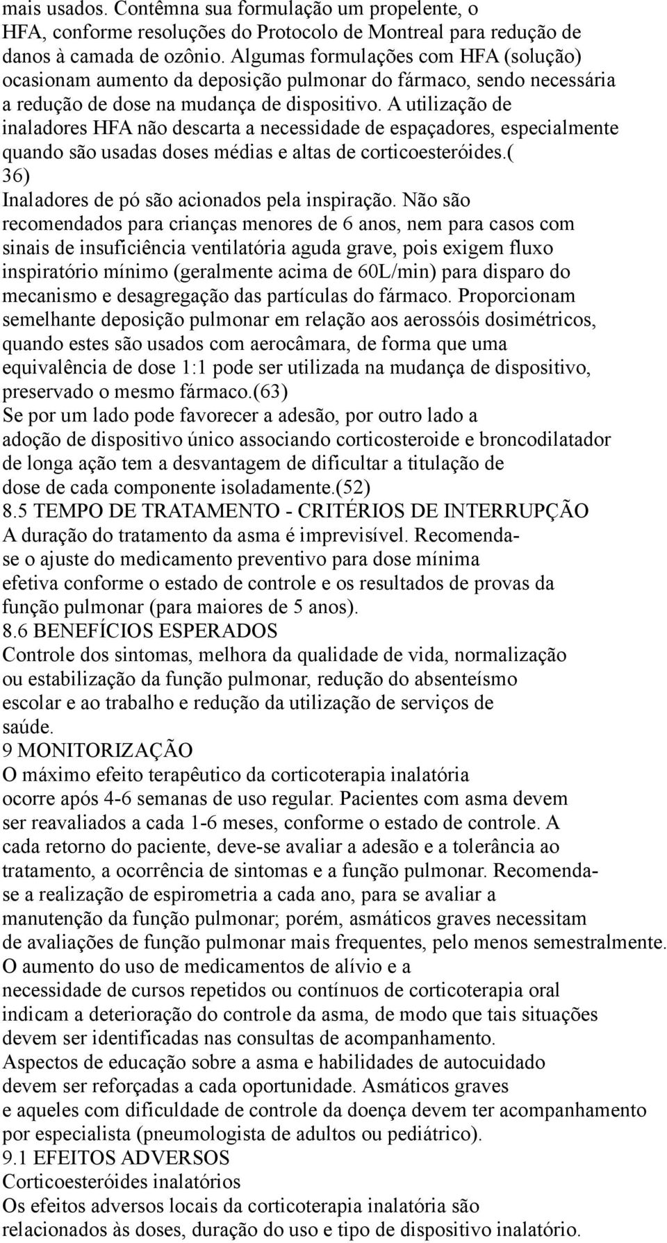 A utilização de inaladores HFA não descarta a necessidade de espaçadores, especialmente quando são usadas doses médias e altas de corticoesteróides.