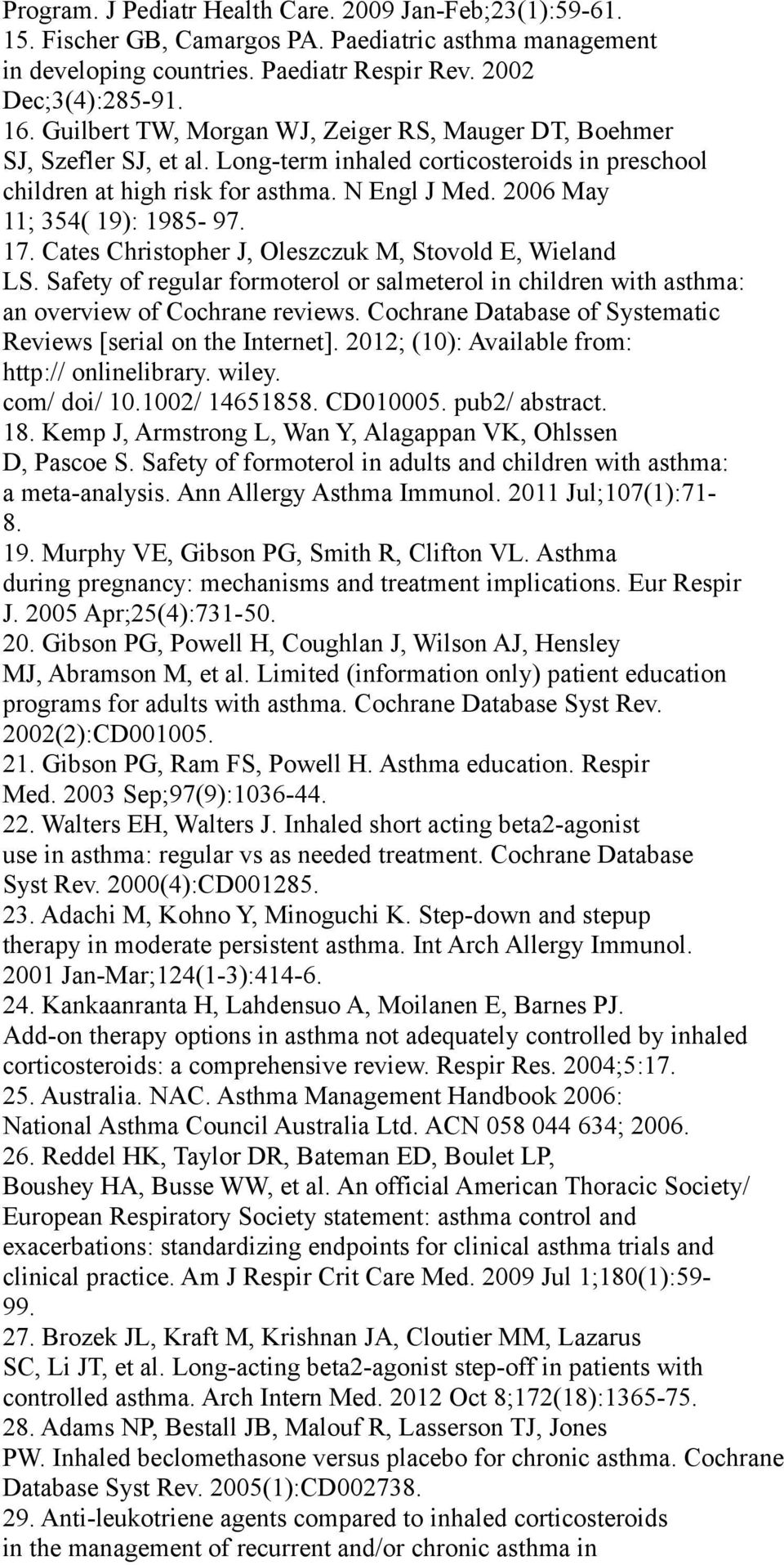 2006 May 11; 354( 19): 1985-97. 17. Cates Christopher J, Oleszczuk M, Stovold E, Wieland LS. Safety of regular formoterol or salmeterol in children with asthma: an overview of Cochrane reviews.