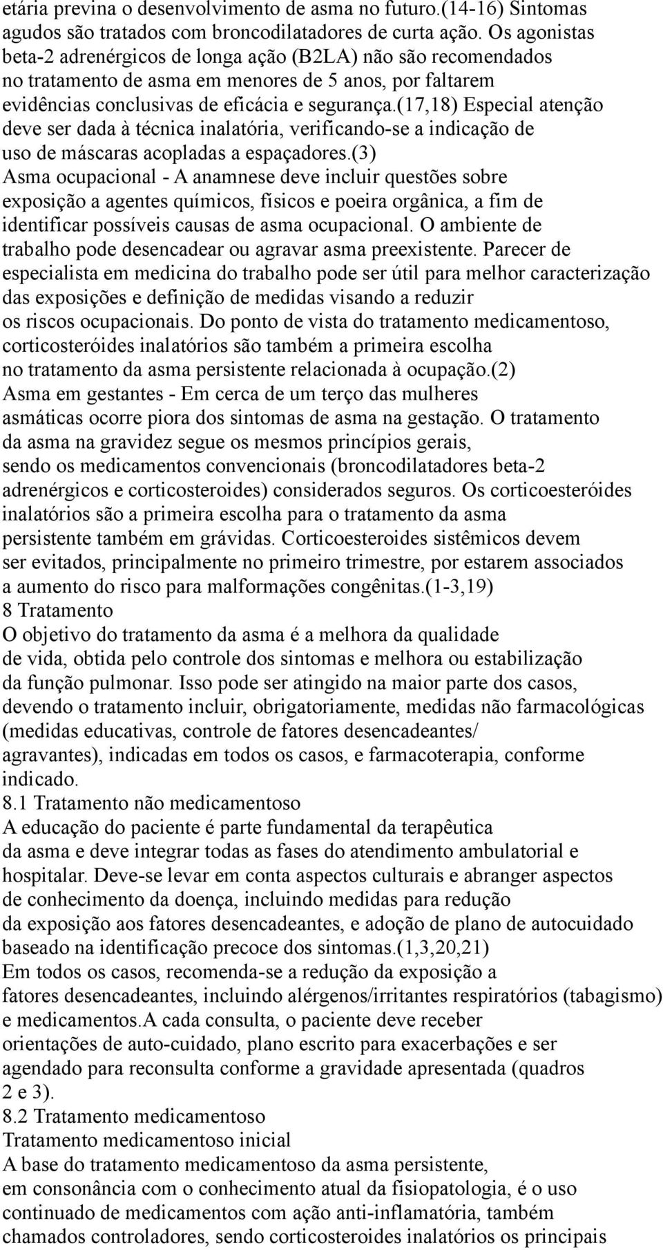 (17,18) Especial atenção deve ser dada à técnica inalatória, verificando-se a indicação de uso de máscaras acopladas a espaçadores.