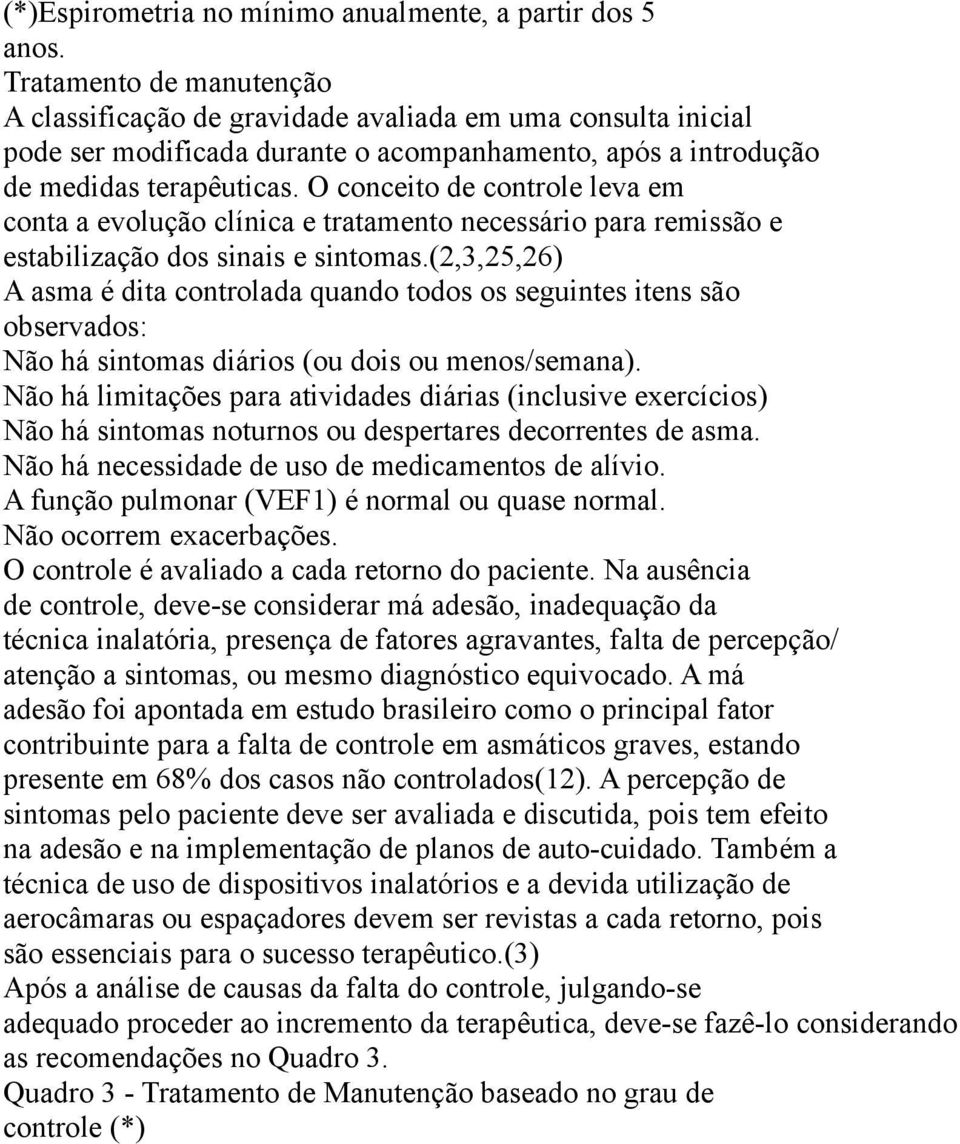 O conceito de controle leva em conta a evolução clínica e tratamento necessário para remissão e estabilização dos sinais e sintomas.