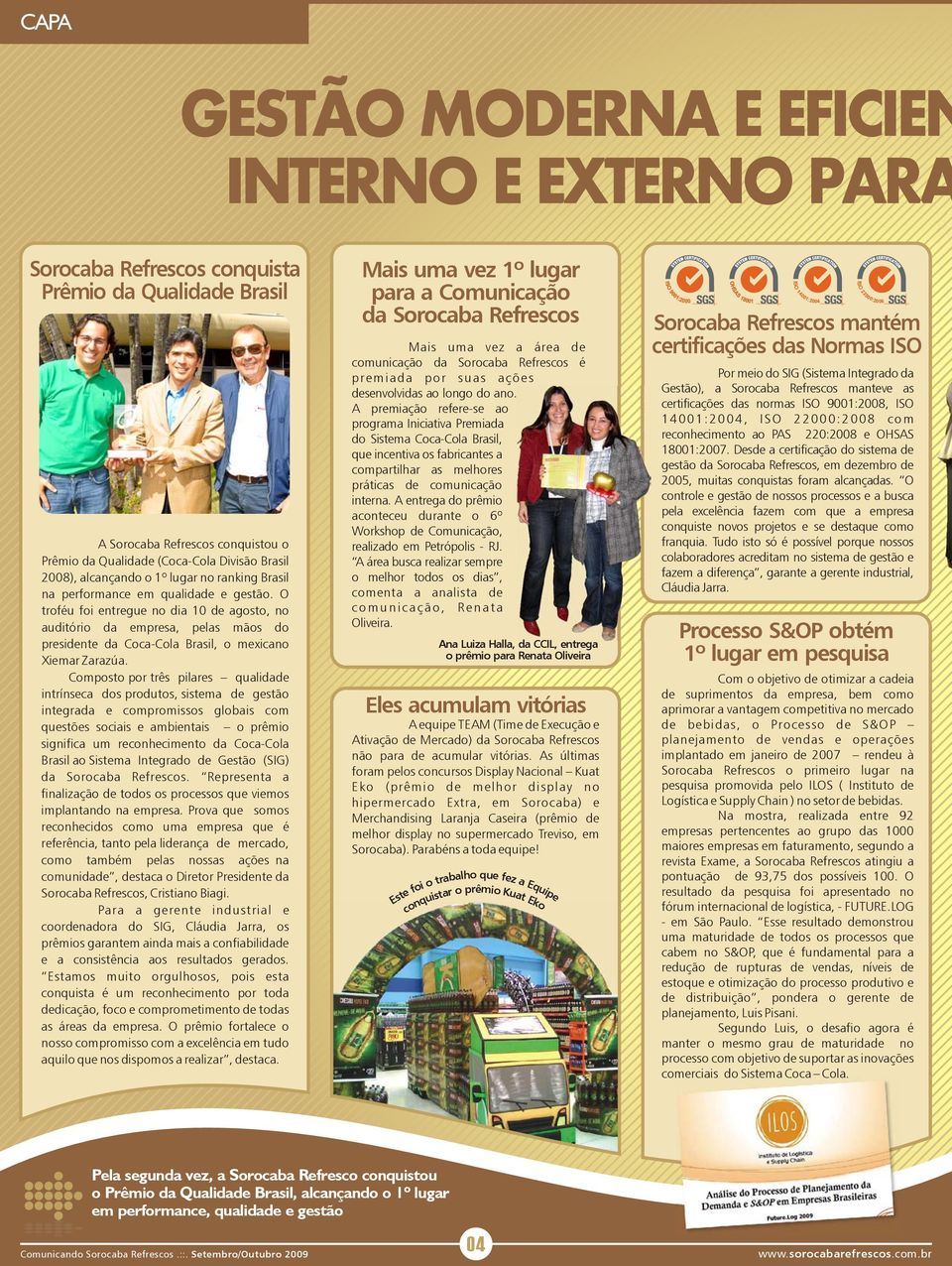 Composto por três pilares qualidade intrínseca dos produtos, sistema de gestão integrada e compromissos globais com questões sociais e ambientais o prêmio significa um reconhecimento da Coca-Cola