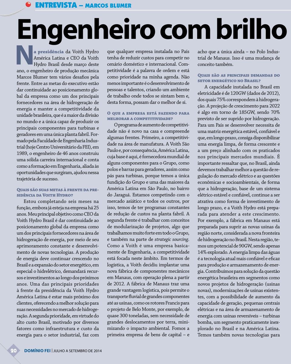 Entre as metas do executivo estão dar continuidade ao posicionamento global da empresa como um dos principais fornecedores na área de hidrogeração de energia e manter a competitividade da unidade