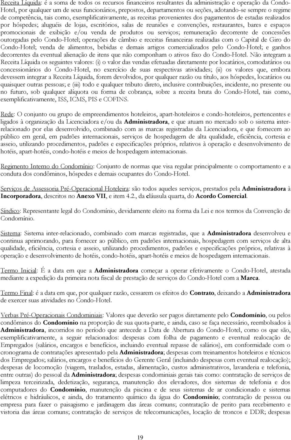 reuniões e convenções, restaurantes, bares e espaços promocionais de exibição e/ou venda de produtos ou serviços; remuneração decorrente de concessões outorgadas pelo Condo-Hotel; operações de câmbio