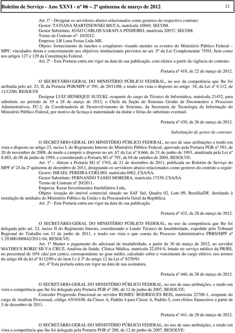 Gestor Substituto: JOÃO CARLOS SARAIVA PINHEIRO, matrícula 20937, SECOM. Termo de Contrato nº: 10/2012. Empresa: LR Luna Festas Ltda-ME.