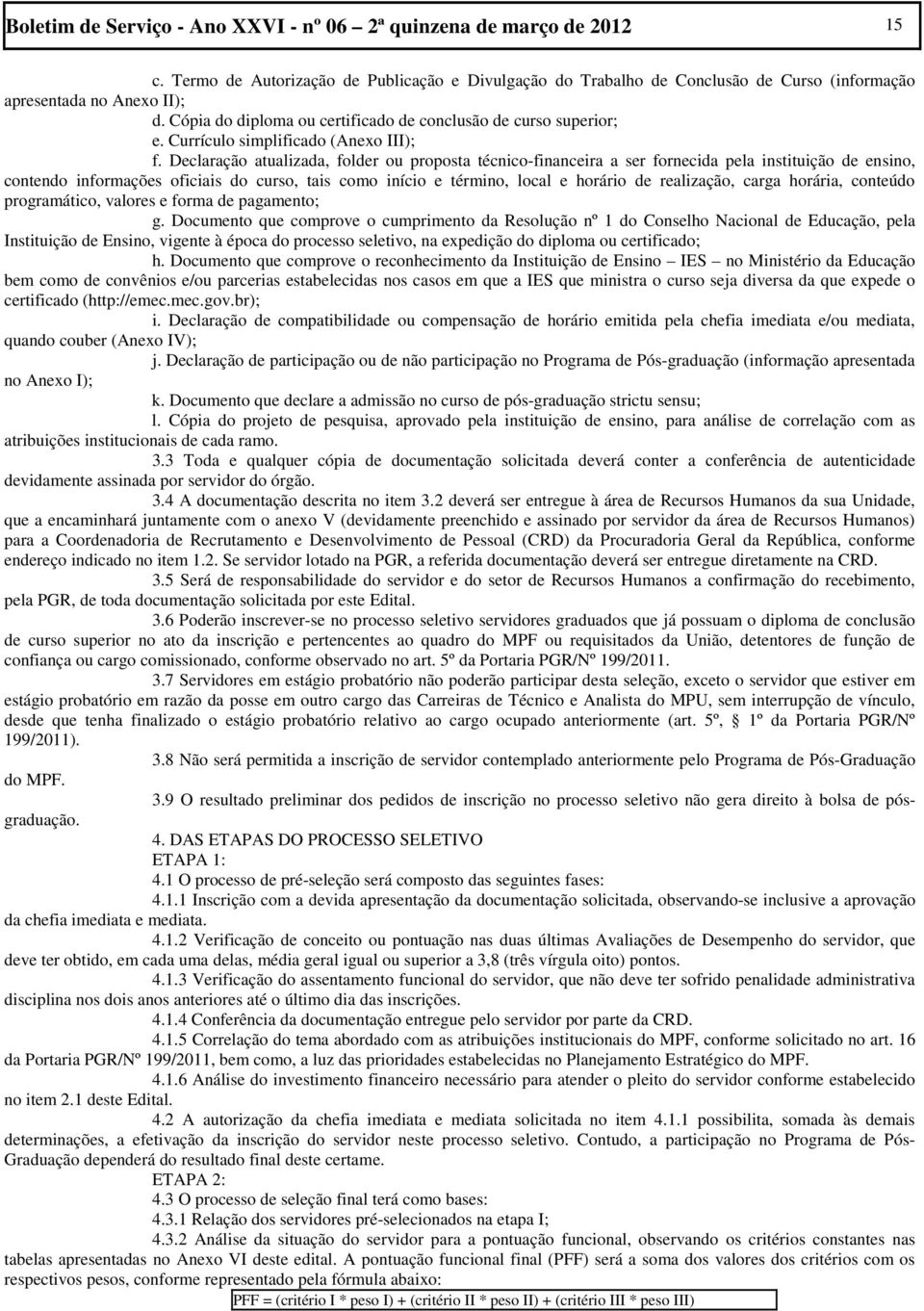 Declaração atualizada, folder ou proposta técnico-financeira a ser fornecida pela instituição de ensino, contendo informações oficiais do curso, tais como início e término, local e horário de