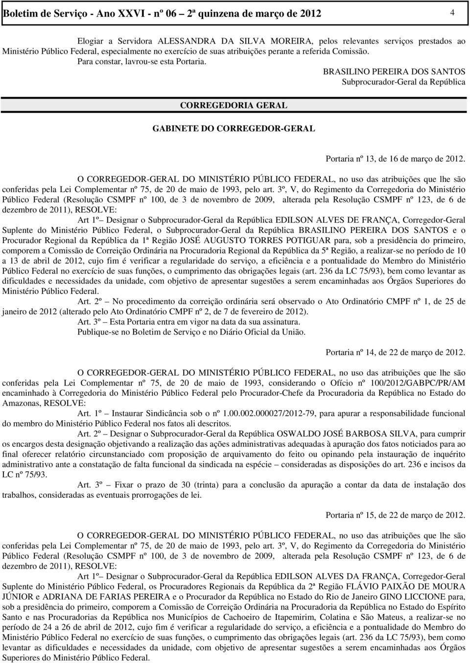 BRASILINO PEREIRA DOS SANTOS Subprocurador-Geral da República CORREGEDORIA GERAL GABINETE DO CORREGEDOR-GERAL Portaria nº 13, de 16 de março de 2012.