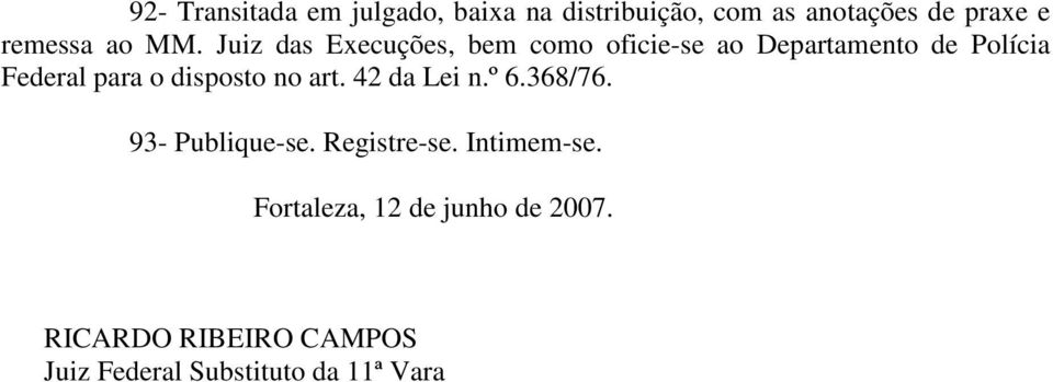 Juiz das Execuções, bem como oficie-se ao Departamento de Polícia Federal para o