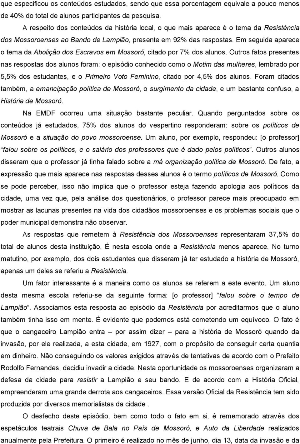 Em seguida aparece o tema da Abolição dos Escravos em Mossoró, citado por 7% dos alunos.