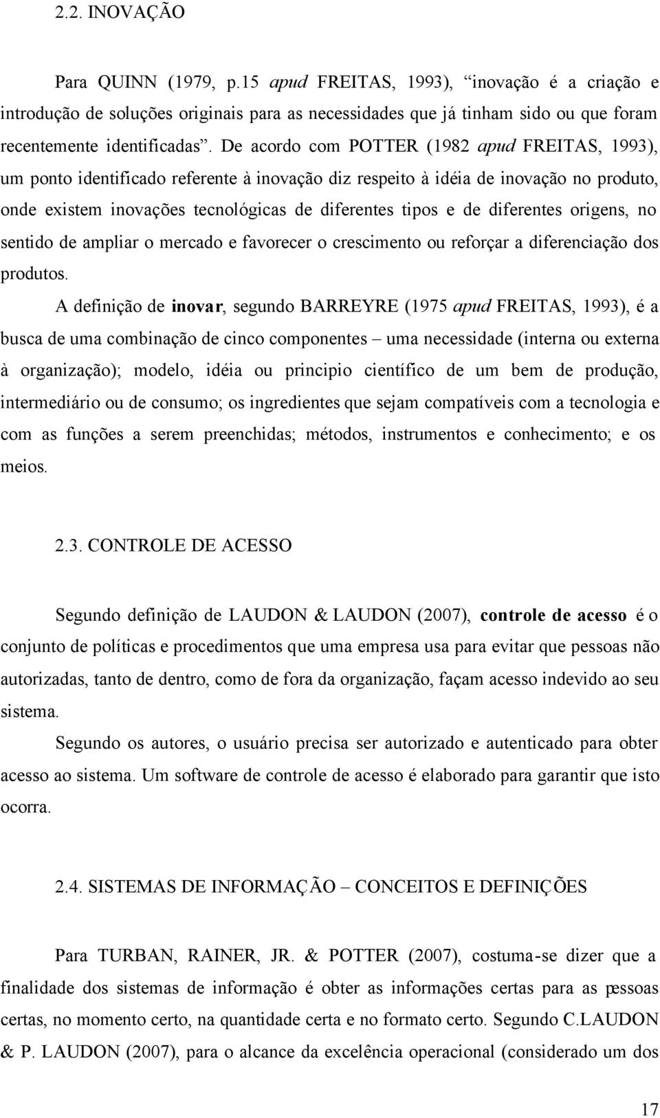 diferentes origens, no sentido de ampliar o mercado e favorecer o crescimento ou reforçar a diferenciação dos produtos.