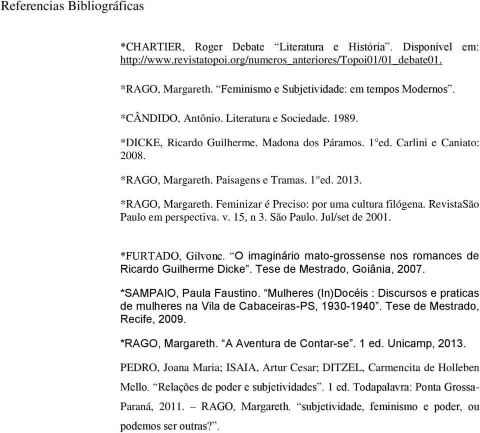 Paisagens e Tramas. 1 ed. 2013. *RAGO, Margareth. Feminizar é Preciso: por uma cultura filógena. RevistaSão Paulo em perspectiva. v. 15, n 3. São Paulo. Jul/set de 2001. *FURTADO, Gilvone.