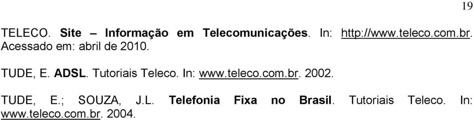 Tutoriais Teleco. In: www.teleco.com.br. 2002. TUDE, E.; SOUZA, J.
