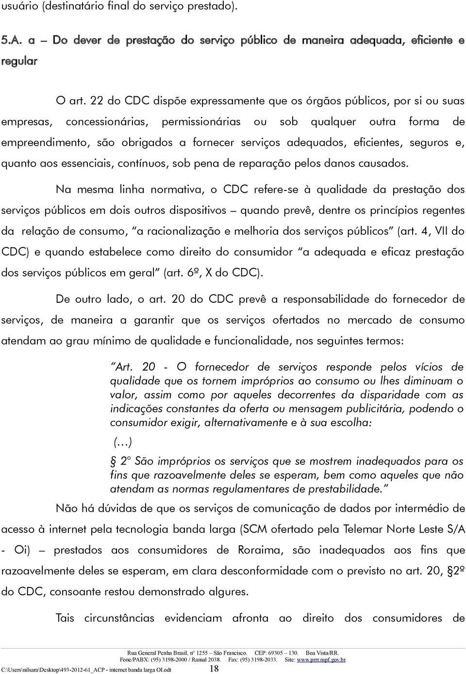 adequados, eficientes, seguros e, quanto aos essenciais, contínuos, sob pena de reparação pelos danos causados.