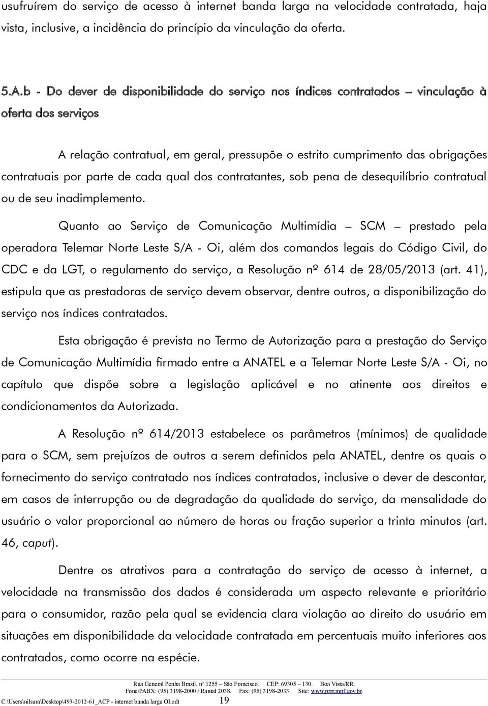 parte de cada qual dos contratantes, sob pena de desequilíbrio contratual ou de seu inadimplemento.