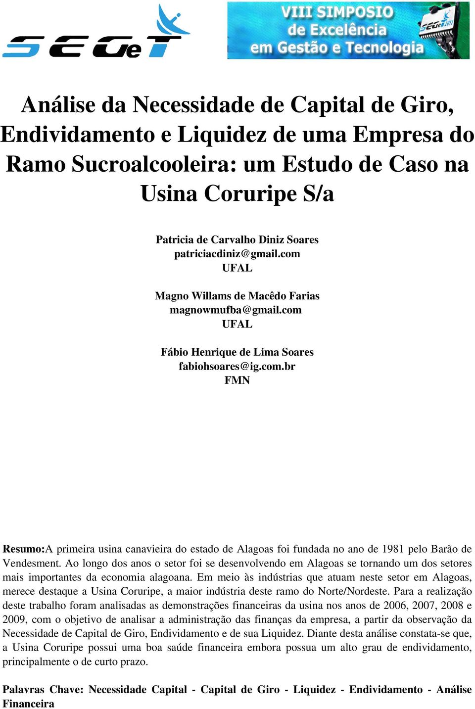 Ao longo dos anos o setor foi se desenvolvendo em Alagoas se tornando um dos setores mais importantes da economia alagoana.