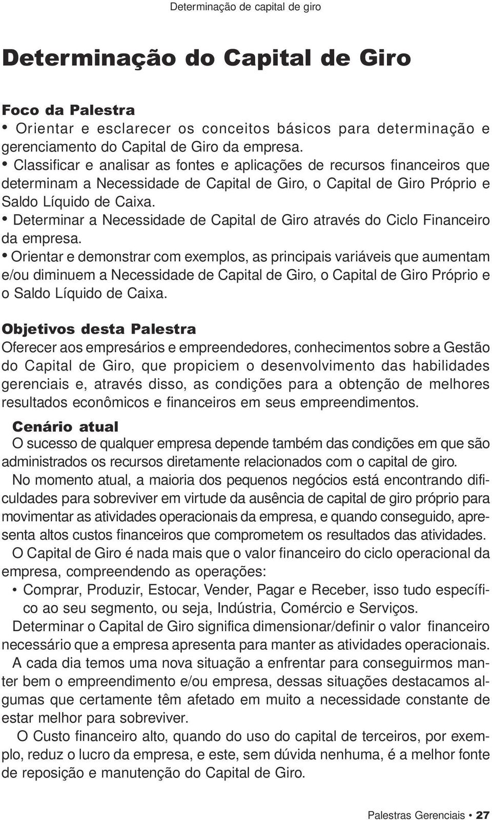 Determinar a Necessidade de Capital de Giro através do Ciclo Financeiro da empresa.