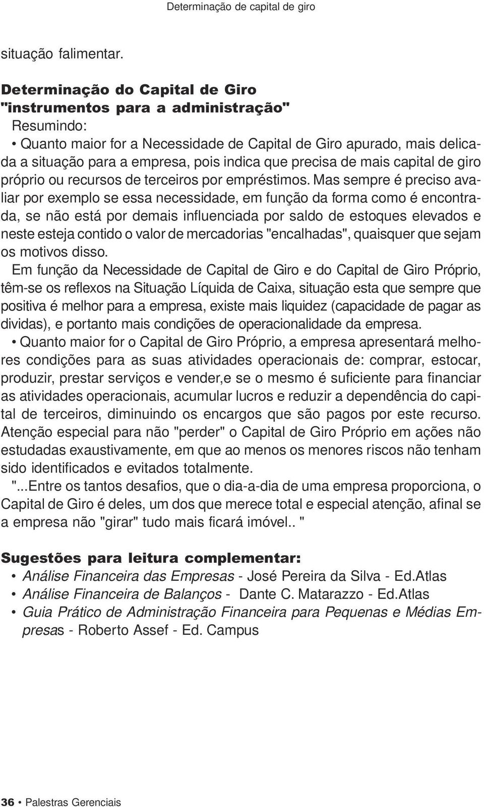 precisa de mais capital de giro próprio ou recursos de terceiros por empréstimos.