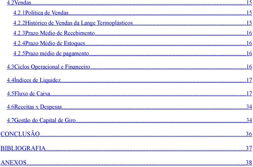 .. 16 4.4Índices de Liquidez... 17 4.5Fluxo de Caixa... 17 4.6Receitas x Despesas... 34 4.