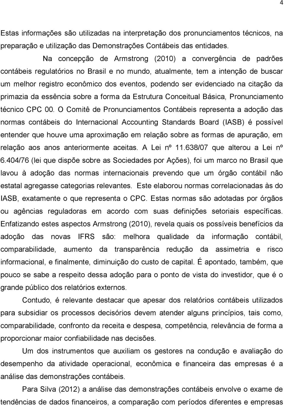 evidenciado na citação da primazia da essência sobre a forma da Estrutura Conceitual Básica, Pronunciamento técnico CPC 00.