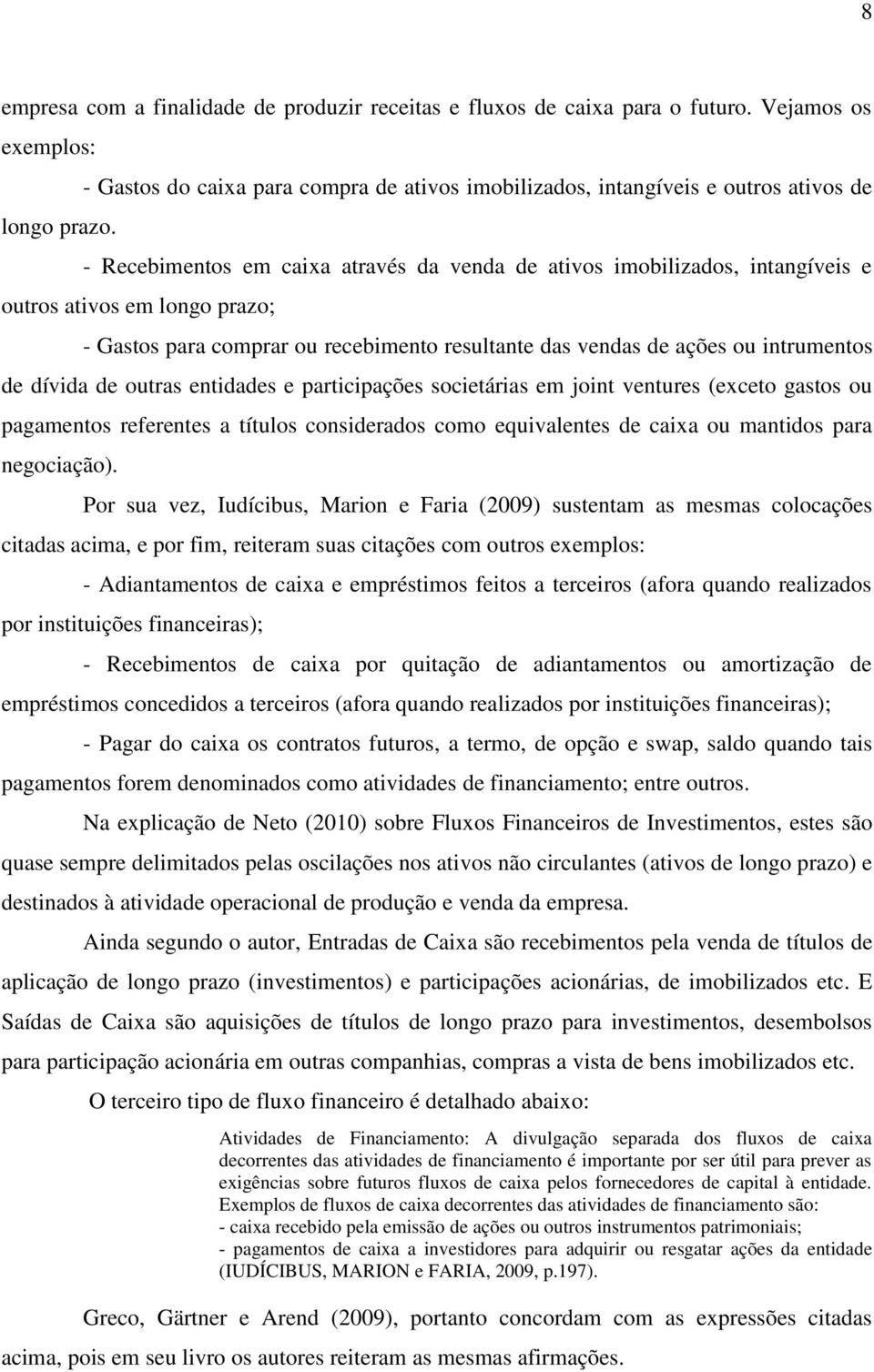 Gastos para comprar ou recebimento resultante das vendas de ações ou intrumentos de dívida de outras entidades e participações societárias em joint ventures (exceto gastos ou pagamentos referentes a