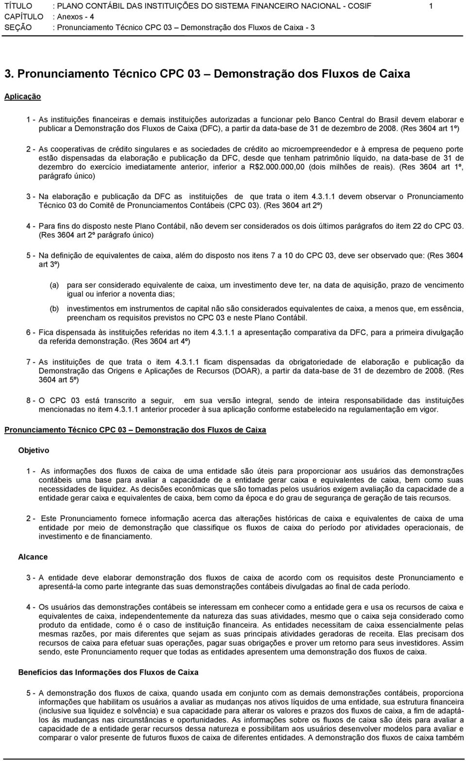 publicar a Demonstração dos Fluxos de Caixa (DFC), a partir da data-base de 31 de dezembro de 2008.