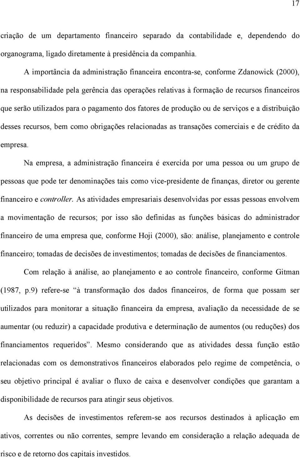 para o pagamento dos fatores de produção ou de serviços e a distribuição desses recursos, bem como obrigações relacionadas as transações comerciais e de crédito da empresa.