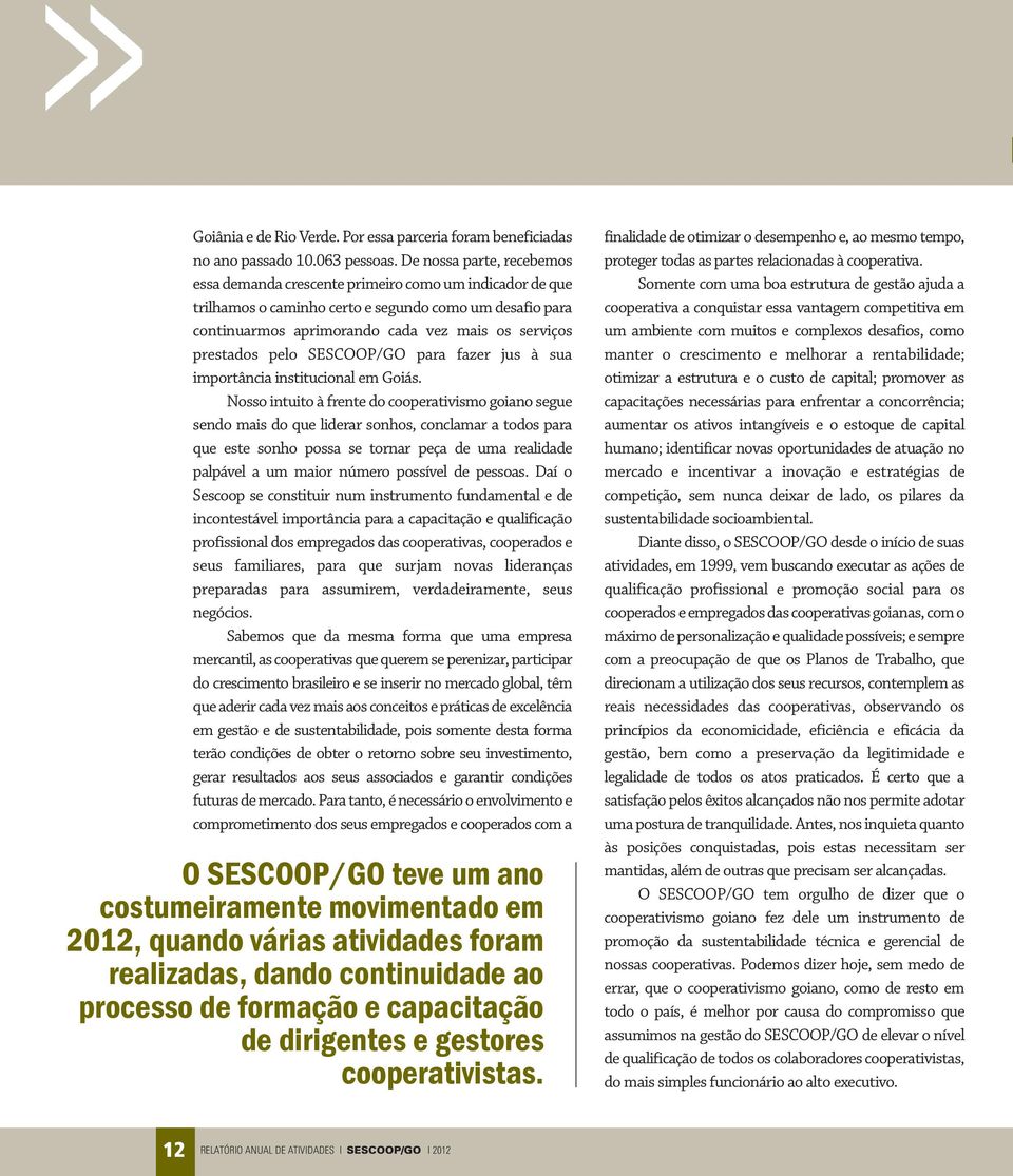 prestados pelo SESCOOP/GO para fazer jus à sua importância institucional em Goiás.