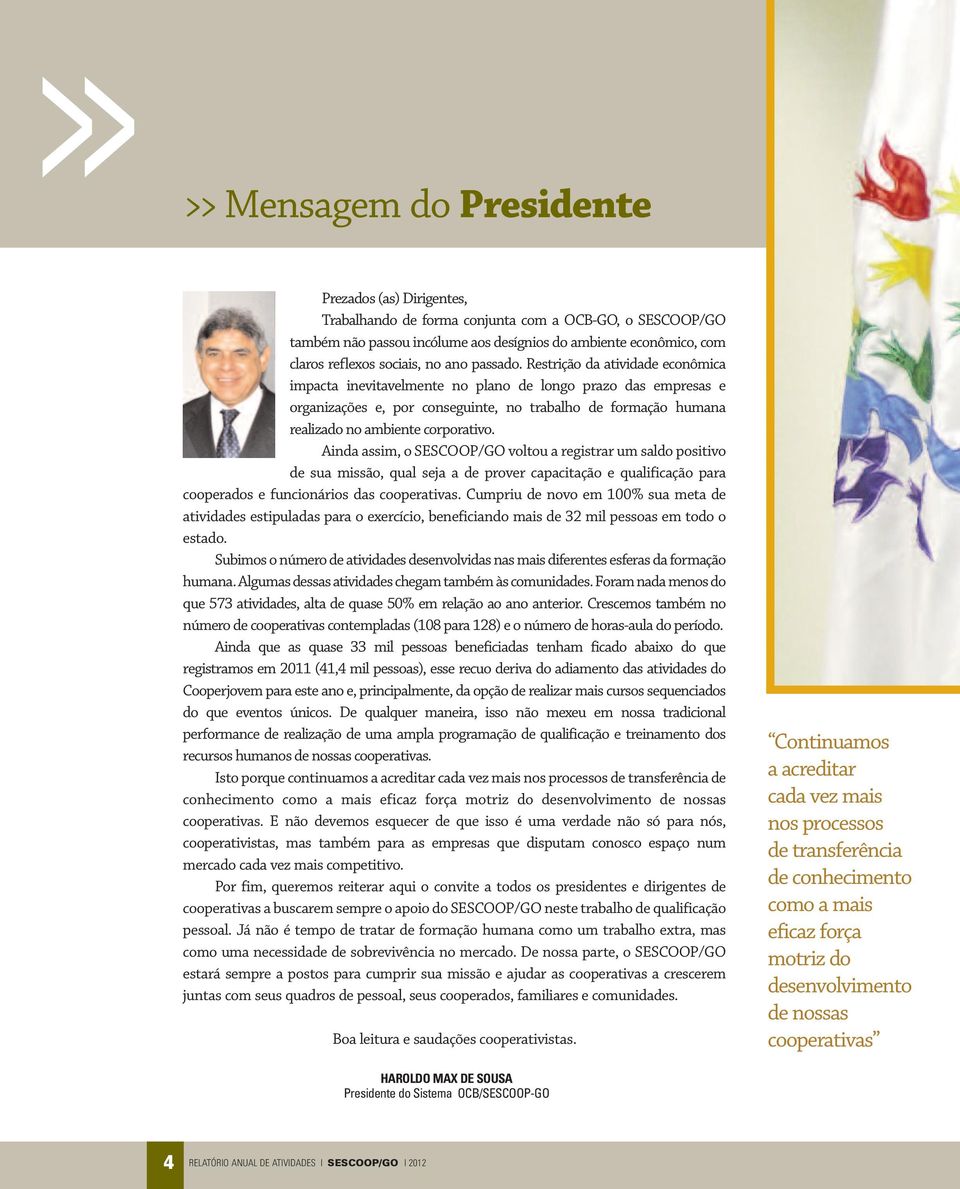 Restrição da atividade econômica impacta inevitavelmente no plano de longo prazo das empresas e organizações e, por conseguinte, no trabalho de formação humana realizado no ambiente corporativo.