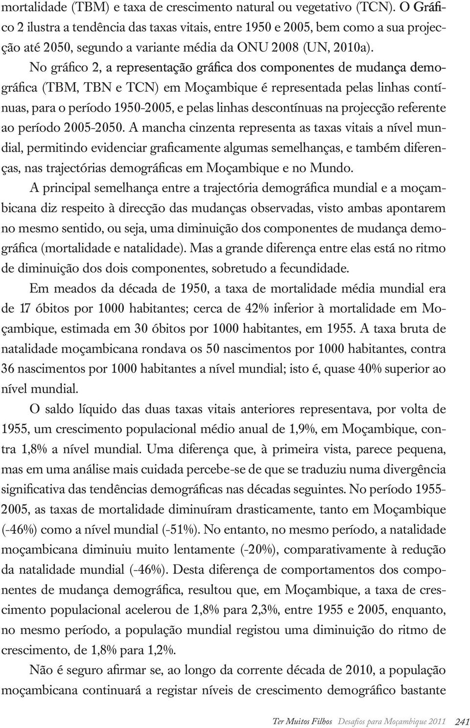 No gráfico 2, a representação gráfica dos componentes de mudança demográfica (TBM, TBN e TCN) em Moçambique é representada pelas linhas contínuas, para o período 1950-2005, e pelas linhas