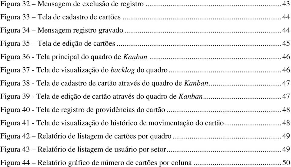 .. 47 Figura 39 - Tela de edição de cartão através do quadro de Kanban... 47 Figura 40 - Tela de registro de providências do cartão.