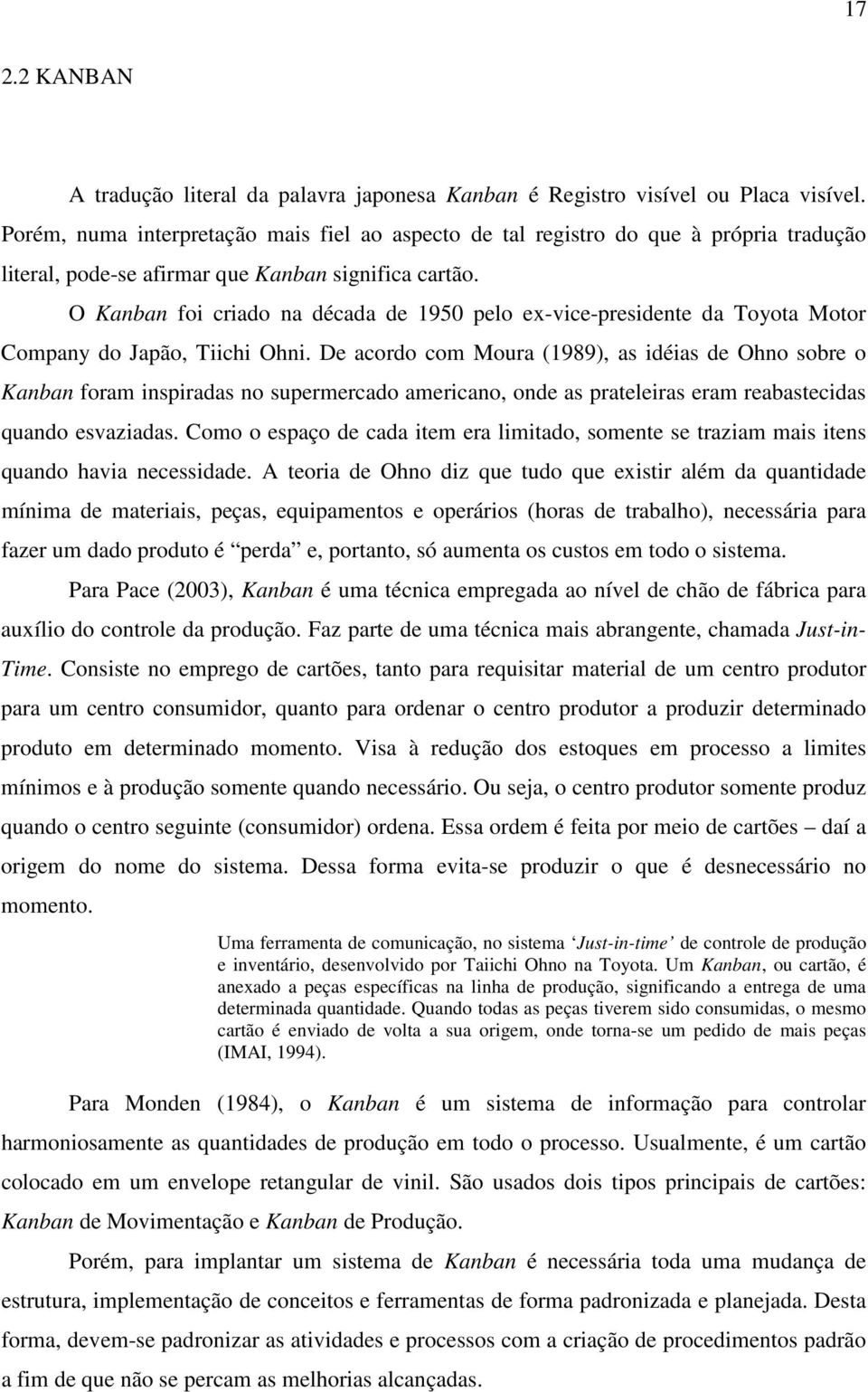 O Kanban foi criado na década de 1950 pelo ex-vice-presidente da Toyota Motor Company do Japão, Tiichi Ohni.