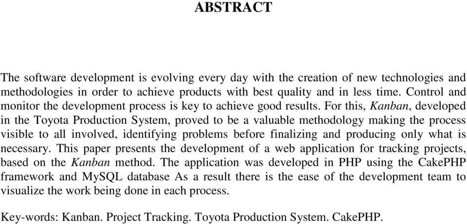 For this, Kanban, developed in the Toyota Production System, proved to be a valuable methodology making the process visible to all involved, identifying problems before finalizing and producing only