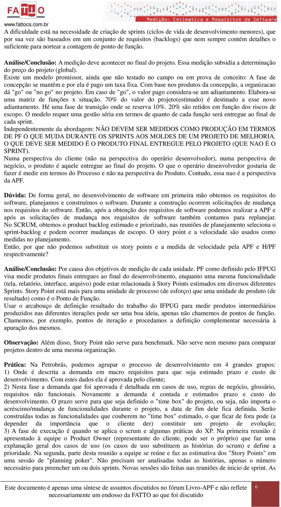 Existe um modelo promissor, ainda que não testado no campo ou em prova de conceito: A fase de concepção se mantém e por ela é pago um taxa fixa.