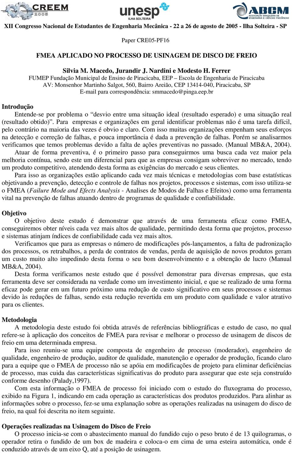 Ferrer FUMEP Fundação Municipal de Ensino de Piracicaba, EEP Escola de Engenharia de Piracicaba AV: Monsenhor Martinho Salgot, 560, Bairro Areião, CEP 13414-040, Piracicaba, SP E-mail para