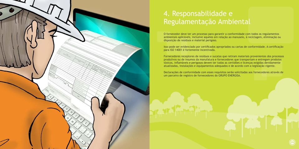 A certificação para ISO 14001 é fortemente incentivada.