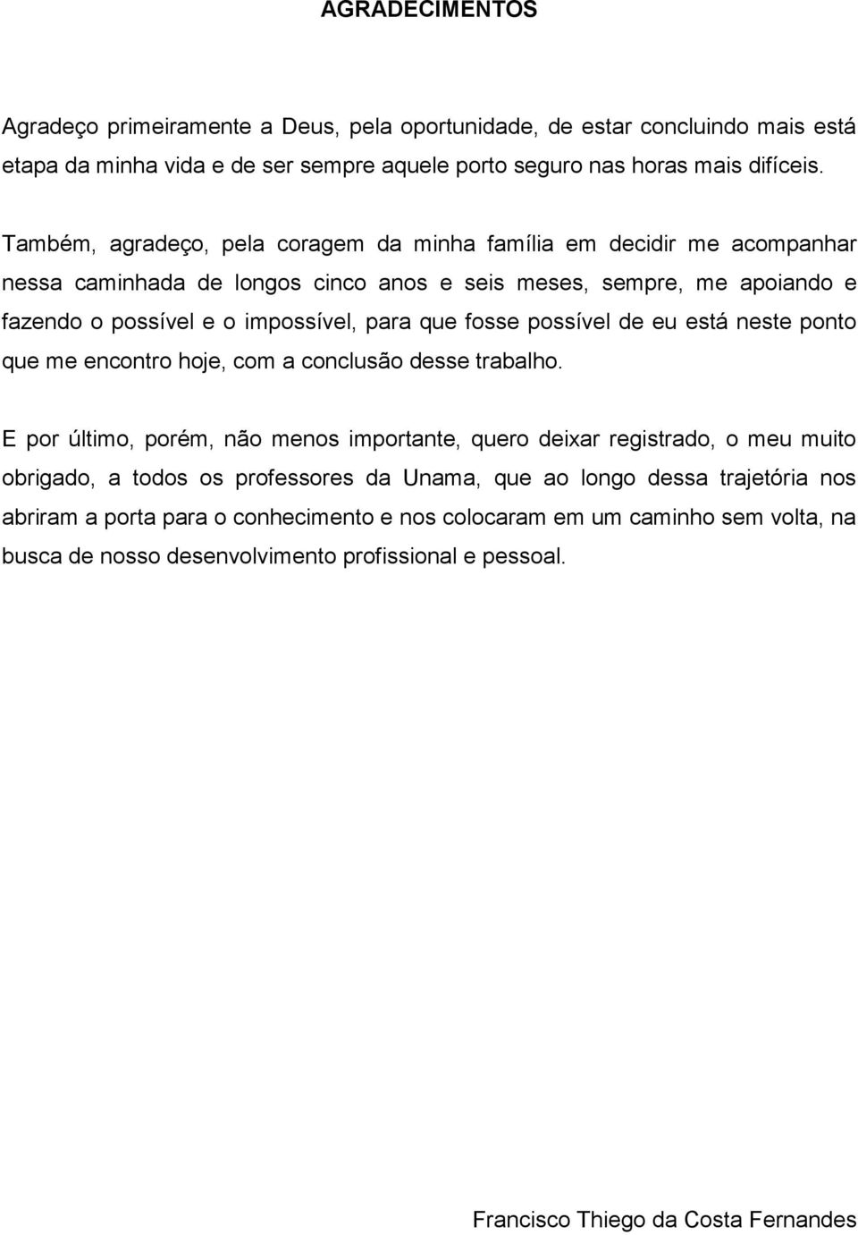 possível de eu está neste ponto que me encontro hoje, com a conclusão desse trabalho.