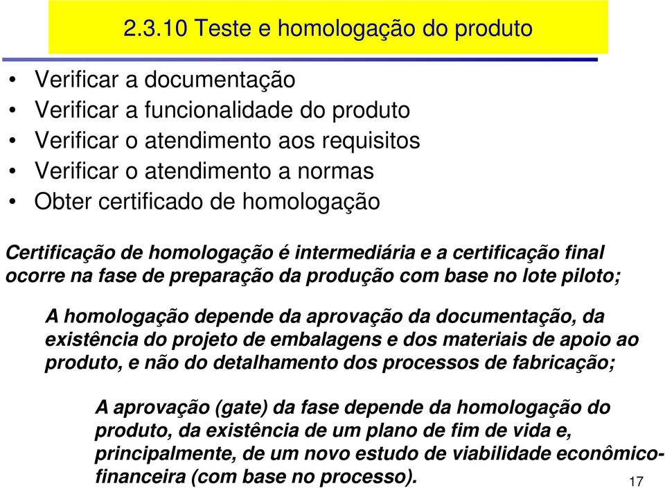 depende da aprovação da documentação, da existência do projeto de embalagens e dos materiais de apoio ao produto, e não do detalhamento dos processos de fabricação; A aprovação