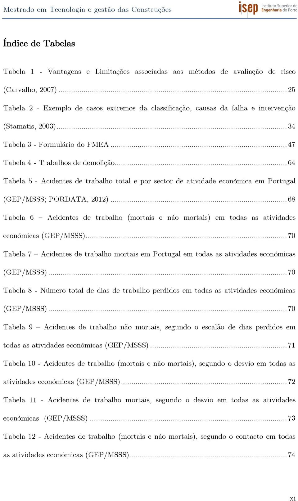 .. 4 Tabela 5 - Acidentes de trabalho total e por sector de atividade económica em Portugal (GEP/MSSS; PORDATA, 2012).