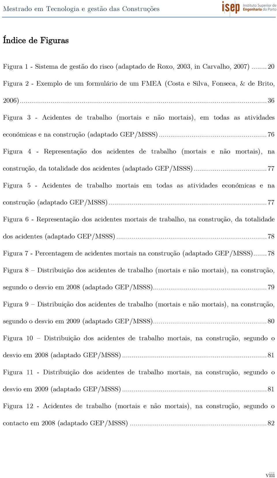 .. 3 Figura 3 - Acidentes de trabalho (mortais e não mortais), em todas as atividades económicas e na construção (adaptado GEP/MSSS).