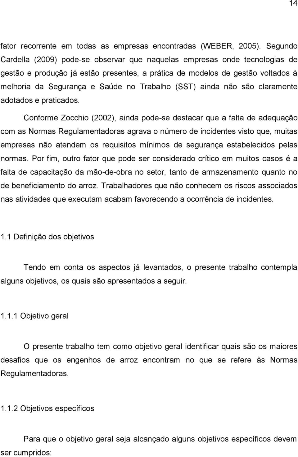 Trabalho (SST) ainda não são claramente adotados e praticados.