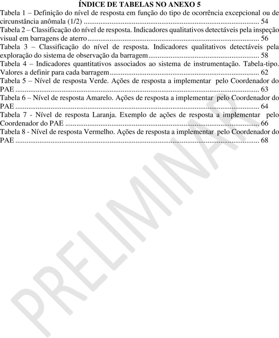 Indicadores qualitativos detectáveis pela exploração do sistema de observação da barragem... 58 Tabela 4 Indicadores quantitativos associados ao sistema de instrumentação. Tabela-tipo.