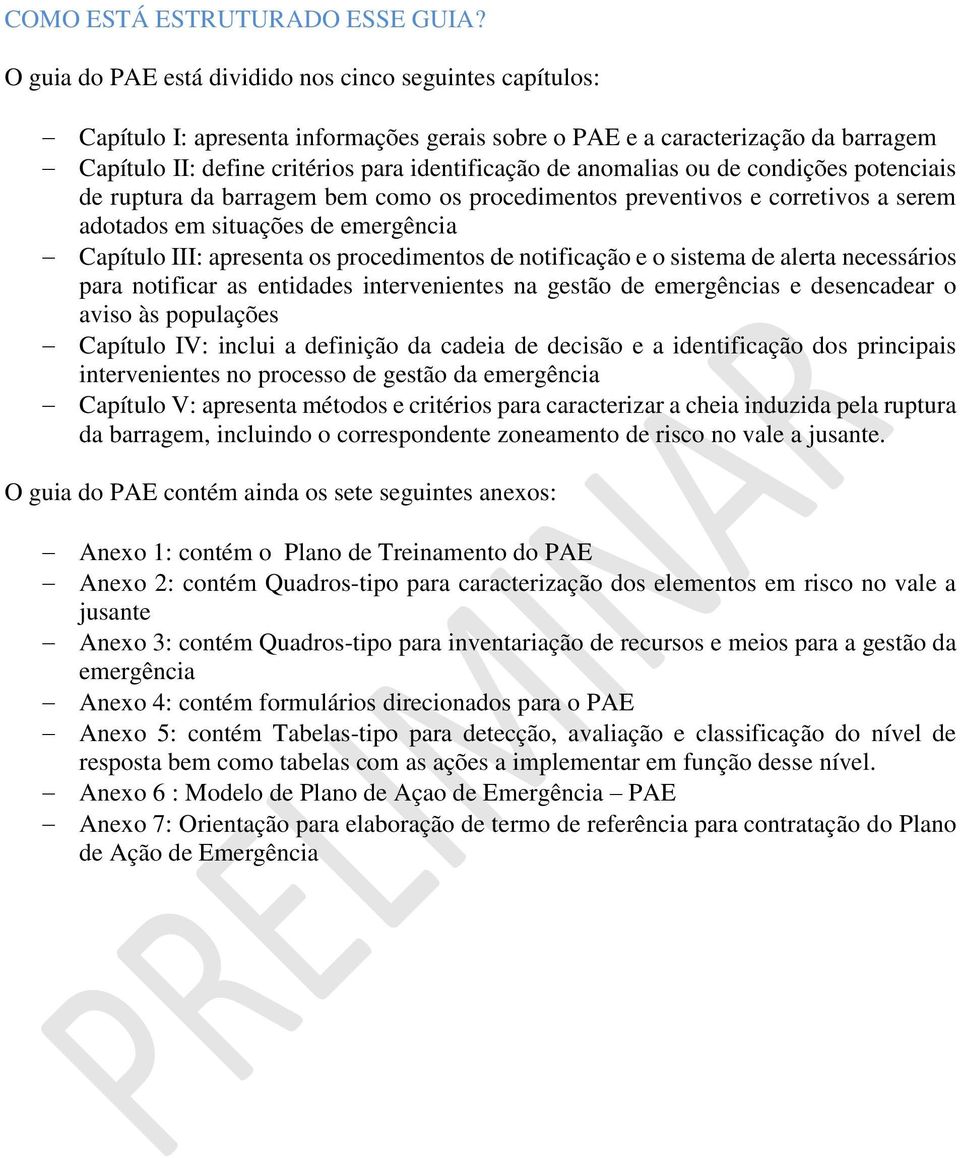 anomalias ou de condições potenciais de ruptura da barragem bem como os procedimentos preventivos e corretivos a serem adotados em situações de emergência Capítulo III: apresenta os procedimentos de