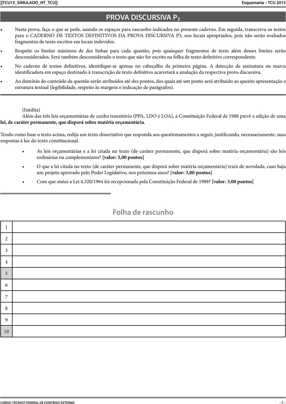 Respeite os limites máximos de dez linhas para cada questão, pois quaisquer fragmentos de texto além desses limites serão desconsiderados.