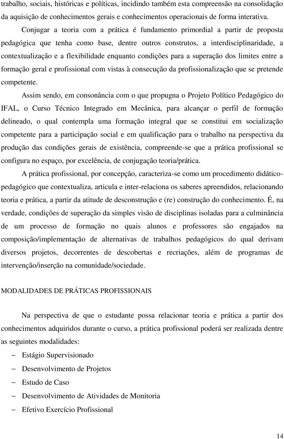 enquanto condições para a superação dos limites entre a formação geral e profissional com vistas à consecução da profissionalização que se pretende competente.