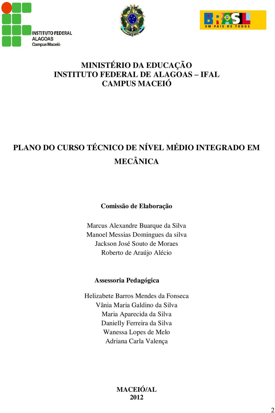 Souto de Moraes Roberto de Araújo Alécio Assessoria Pedagógica Helizabete Barros Mendes da Fonseca Vânia Maria Galdino