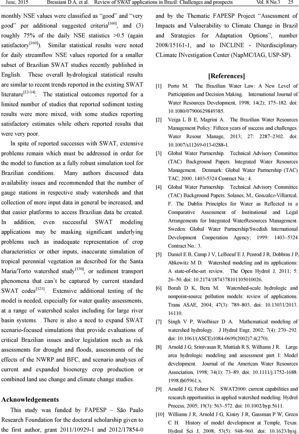 Similar statistical results were noted for daily streamflow NSE values reported for a smaller subset of Brazilian SWAT studies recently published in English.