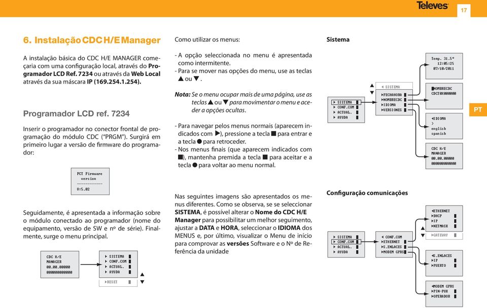 Surgirá em primeiro lugar a versão de firmware do programador: - A opção seleccionada no menu é apresentada como intermitente. - Para se mover nas opções do menu, use as teclas ou.