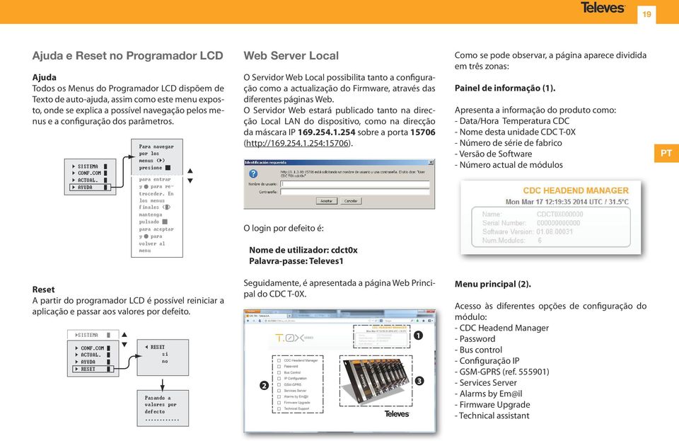 En los menus finales (Û) mantenga pulsado Û para aceptar y para volver al menu Web Server Local O Servidor Web Local possibilita tanto a configuração como a actualização do Firmware, através das