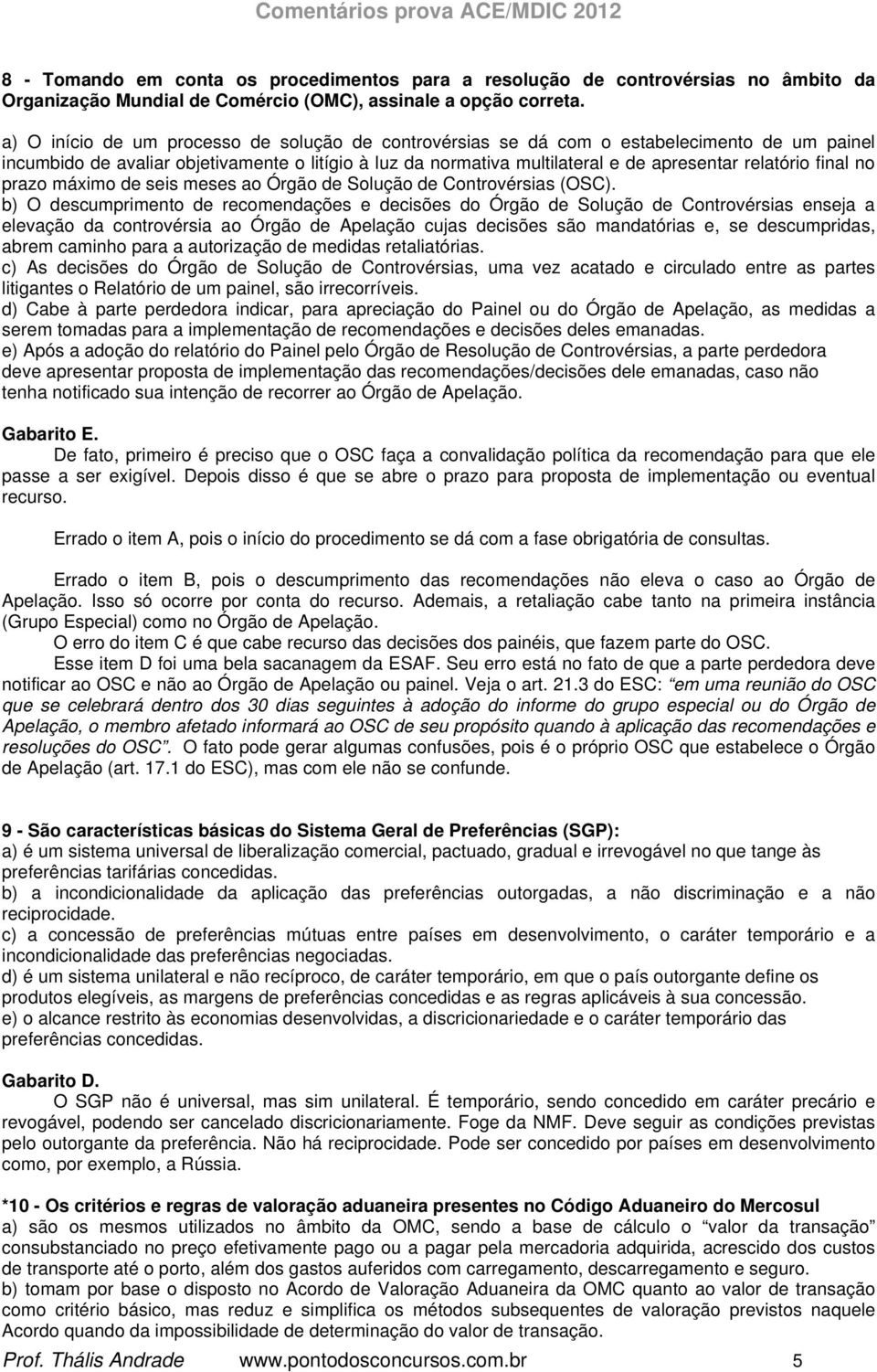 final no prazo máximo de seis meses ao Órgão de Solução de Controvérsias (OSC).