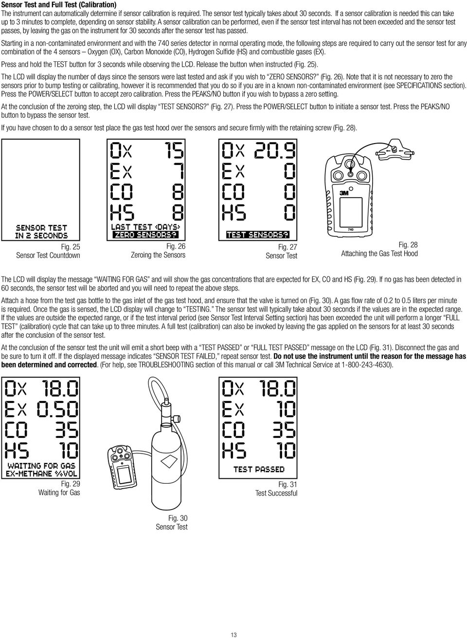 A sensor calibration can be performed, even if the sensor test interval has not been exceeded and the sensor test passes, by leaving the gas on the instrument for 30 seconds after the sensor test has