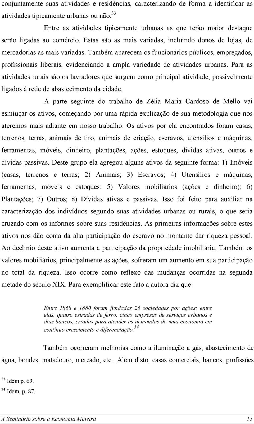 Também aparecem os funcionários públicos, empregados, profissionais liberais, evidenciando a ampla variedade de atividades urbanas.